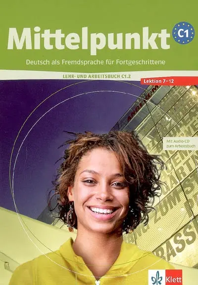 Mittelpunkt C1 : Deutsch als Fremdsprache für Fortgeschrittene : Lehr- und Arbeitsbuch, Lektion 7-12