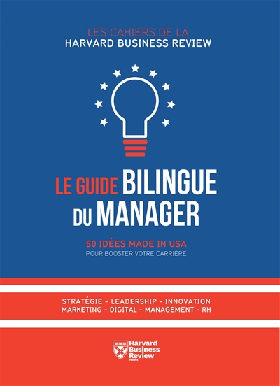 Le guide bilingue du manager : 50 idées made in USA pour booster votre carrière : stratégie, leadership, innovation, marketing, digital, management, RH