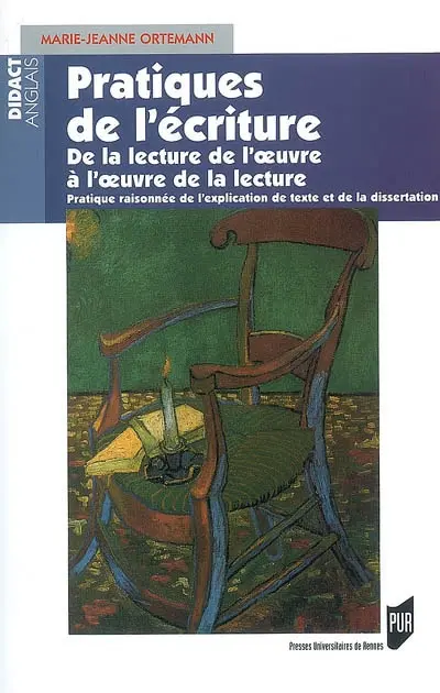 Pratiques de l'écriture : de la lecture de l'oeuvre à l'oeuvre de la lecture : pratique raisonnée de l'explication de texte et de la dissertation