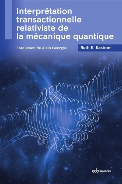Interprétation transactionnelle relativiste de la mécanique quantique Interprétation transactionnelle relativiste de la mécanique quantique