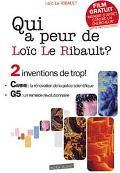 Qui a peur de Loïc Le Ribault ? : 2 inventions de trop ! : le CARME, la rénovation de la police scientifique, le G5, un remède révolutionnaire