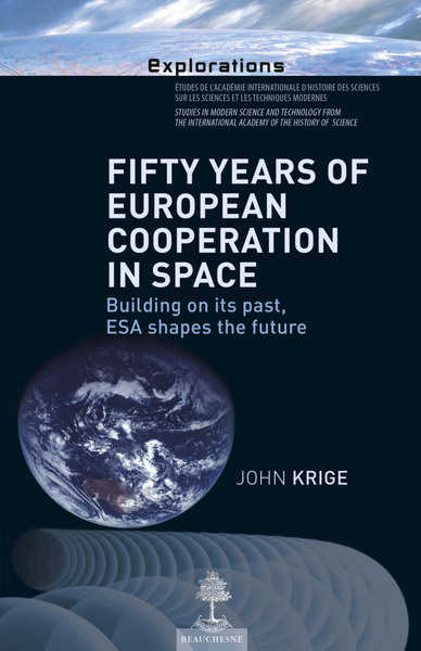 Fifty years of European cooperation in space : building on its past, ESA shapes the future