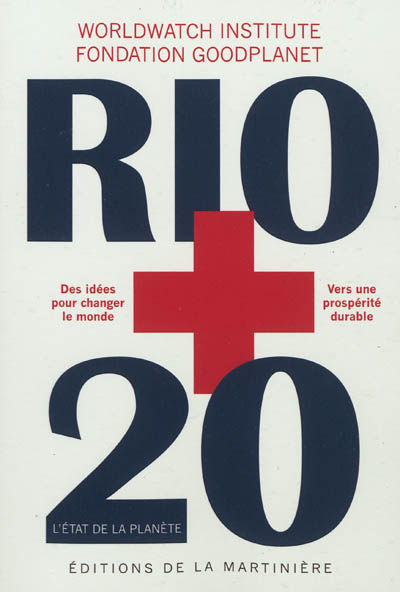 Rio + 20 : l'état de la planète : rapport du Worldwatch Institute sur l'avancée vers une société durable