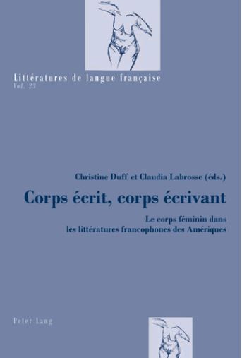 Corps écrit, corps écrivant : le corps féminin dans les littératures francophones des Amériques