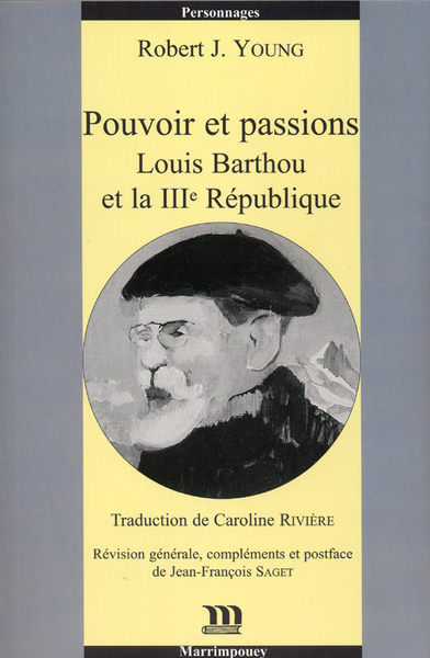 Pouvoirs et passions : Louis Barthou et la IIIe République