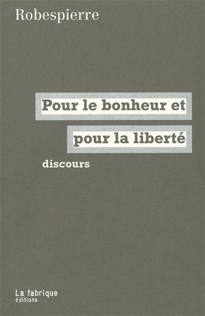 Robespierre, pour le bonheur et pour la liberté : discours