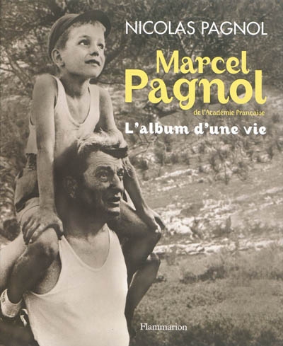 Marcel Pagnol de l'Académie française : l'album d'une vie