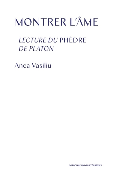 Montrer l'âme : lecture du Phèdre de Platon