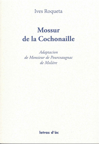 Mossur de la Cochonaille : adaptacion de Monsieur de Pourceaugnac de Molière