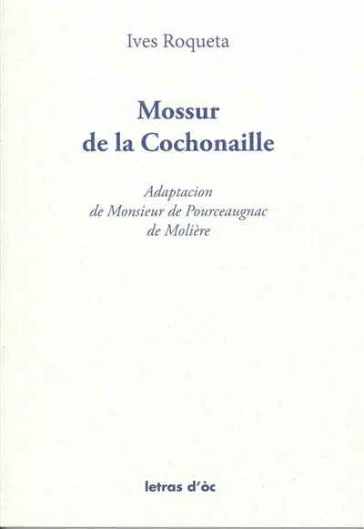Mossur de la Cochonaille : adaptacion de Monsieur de Pourceaugnac de Molière