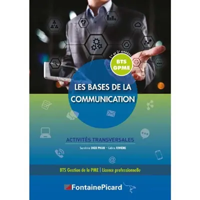 Les bases de la communication : BTS GPME 1re et 2e années, licence professionnelle : activités transversales
