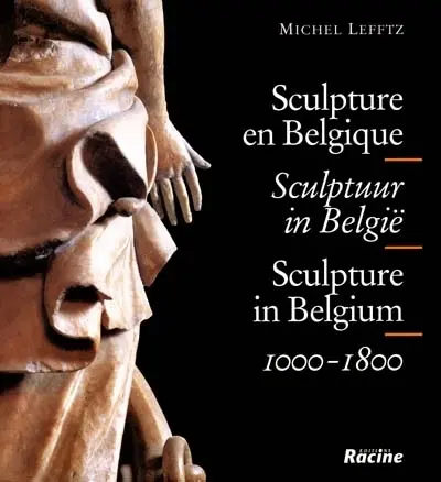 Sculpture en Belgique. Sculptuur in België. Sculpture in Belgium, 1000-1800