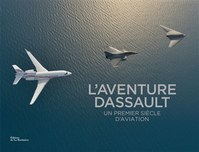 L'aventure Dassault : un premier siècle d'aviation