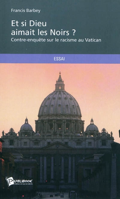 Et si Dieu aimait les Noirs ? : contre-enquête sur le racisme au Vatican