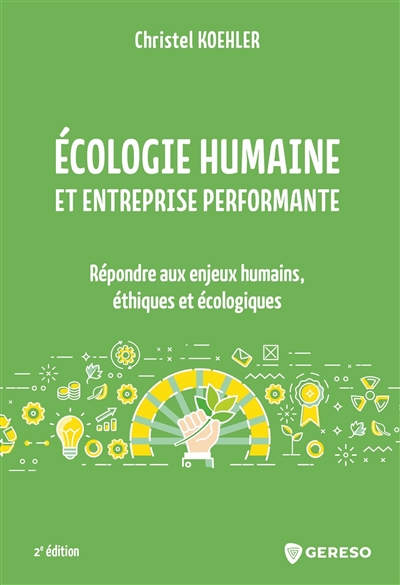 Ecologie humaine et entreprise performante : répondre aux enjeux humains, éthiques et écologiques