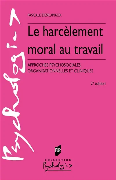Le harcèlement moral au travail : approches psychosociales, organisationnelles et cliniques