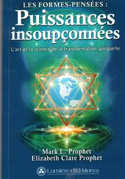 Les formes-pensées : Puissances insoupçonnées : L'art et la science de la transformation spirituelle