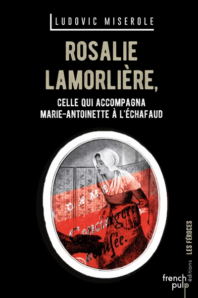 Rosalie Lamorlière : dernière servante de Marie-Antoinette