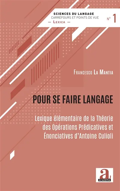 Pour se faire langage : Lexique élémentaire de la théorie des opérations prédicatives et énonciatives d'Antoine Culioli