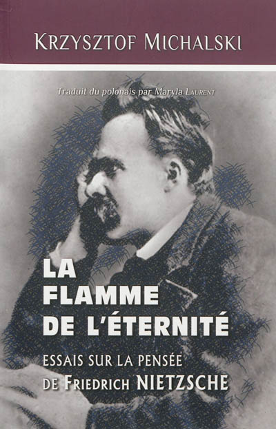 La flamme de l'éternité : essais sur la pensée de Friedrich Nietzsche