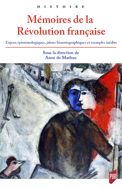 Mémoires de la Révolution française : enjeux épistémologiques, jalons historiographiques et exemples inédits : actes du séminaire de Brest 2013-2015