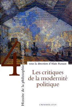 Histoire de la philosophie politique. Vol. 4. Les critiques de la modernité politique
