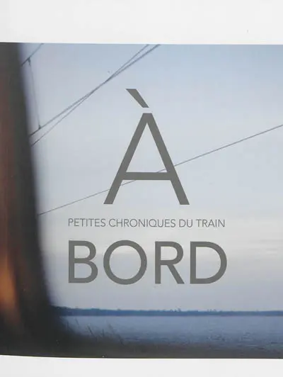 A bord : petites chroniques du train