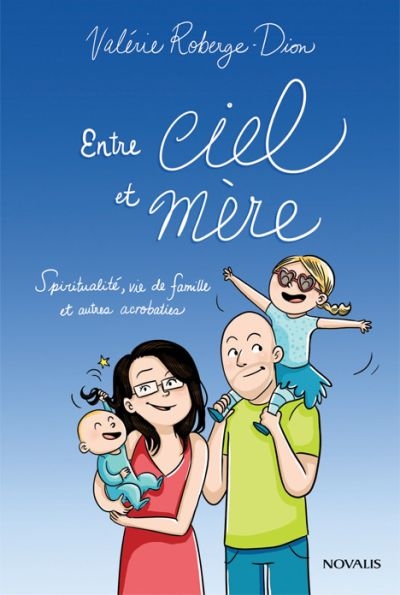 Entre ciel et mère : spirituallité, vie de famille et autres acrobaties