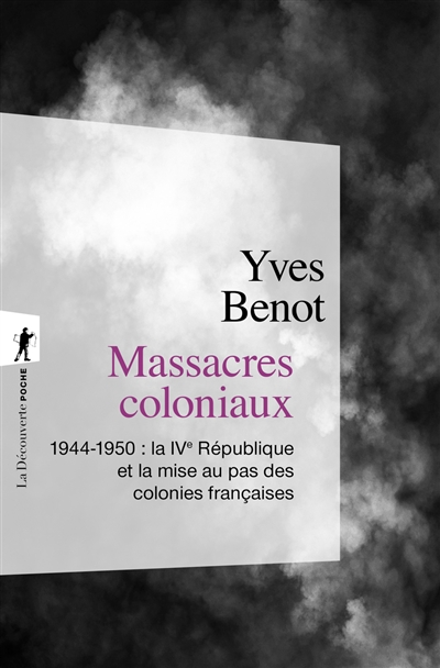 Massacres coloniaux : 1944-1950, la IVe République et la mise au pas des colonies françaises
