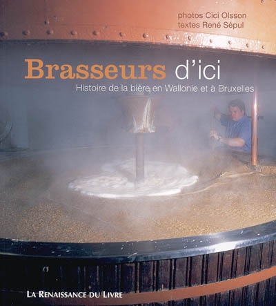 Brasseurs d'ici : histoire de la bière en Wallonie et à Bruxelles