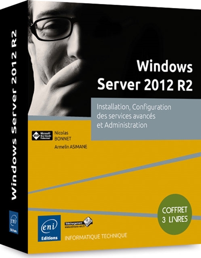 Windows Server 2012 R2 : installation, configuration des services avancés et administration : coffret 3 livres