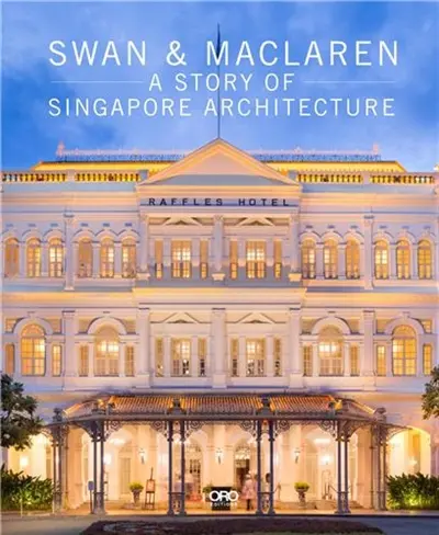 Swan and MacLaren A Story of Singapore Architecture