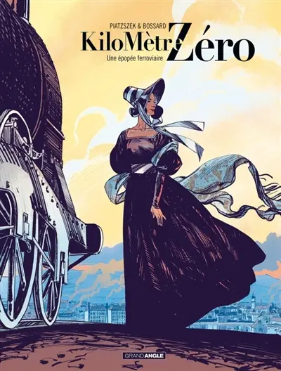 Kilomètre zéro. Vol. 1. Une épopée ferroviaire