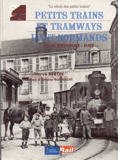 Petits trains et tramways haut-normands : Seine-Inférieure, Eure