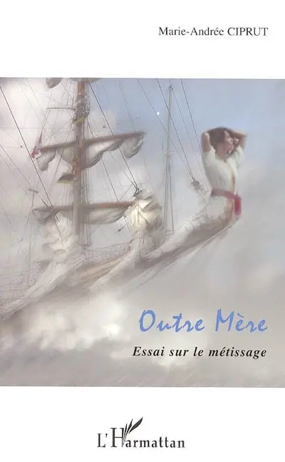 Outre mère : essai sur le métissage
