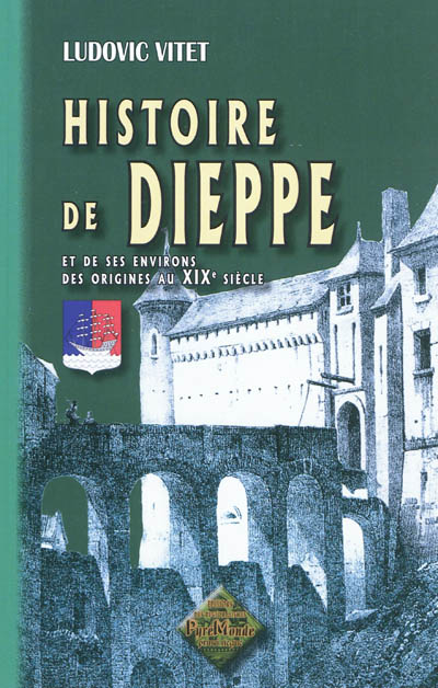Histoire de Dieppe et de...