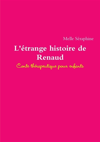L'Etrange Histoire de Renaud : Conte Therapeutique Pour Enfants