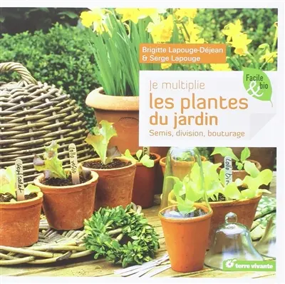 Je multiplie les plantes du jardin : semis, division, bouturage