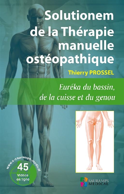 Solutionem de la thérapie manuelle ostéopathique : euréka du bassin, de la cuisse et du genou, les 19 conflits habituels