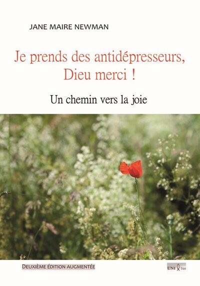 Je prends des antidépresseurs, Dieu merci ! : un chemin vers la joie