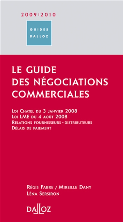 Le guide des négociations commerciales 2009-2010 : loi Chatel du 3 janvier 2008, loi LME du 4 août 2008, relations fournisseurs-distributeurs, délais de paiement
