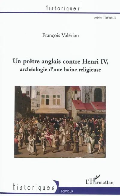 Un prêtre anglais contre Henri IV : archéologie d'une haine religieuse