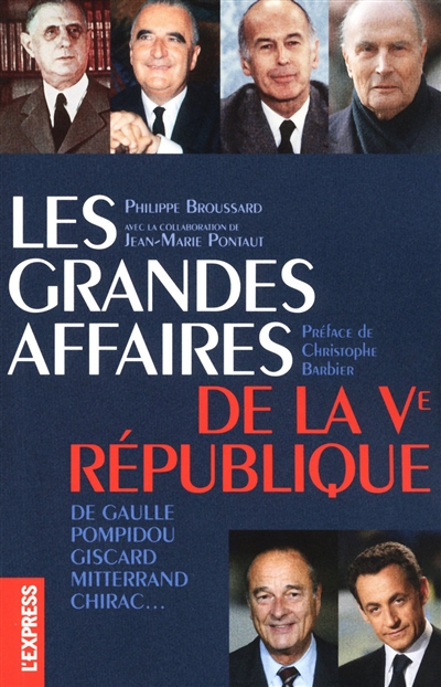 Les grandes affaires de la Ve République : De Gaulle, Pompidou, Giscard, Mitterrand, Chirac...