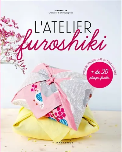 L'atelier furoshiki : + de 20 pliages faciles pour découvrir l'art du tissu japonais