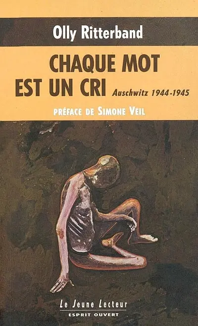 Chaque mot est un cri : Auschwitz, 1944-1945