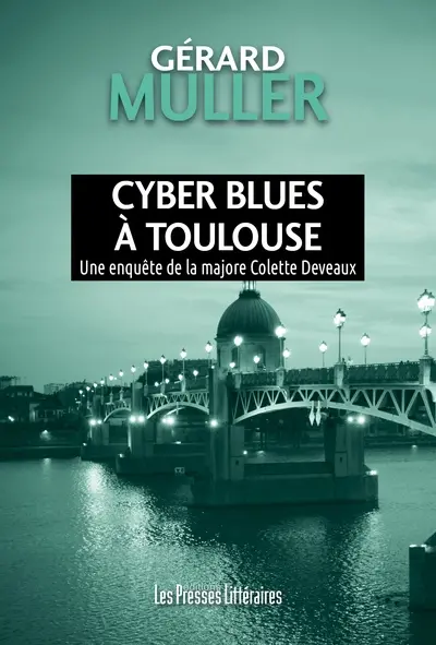 Une enquête de la majore Colette Deveaux. Cyber blues à Toulouse
