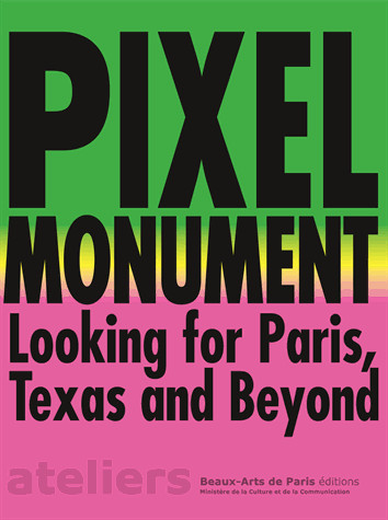 Pixel monument, looking for Paris, Texas and beyond : Mélissa Boucher, Charlotte El Moussaed, Mazaccio & Drowilal, Sami Trabelsi : exposition du 3 au 23 juin 2016 à la Cité internationale des arts