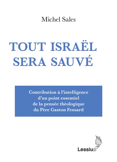 Tout Israël sera sauvé : contribution à l'intelligence d'un point essentiel de la pensée théologique du père Gaston Fessard