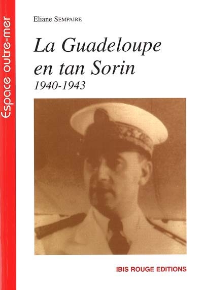 La Guadeloupe en tan Sorin : 1940-1943