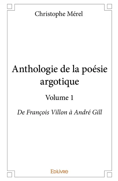 Anthologie de la poésie argotique – volume 1 : De François Villon à André Gill